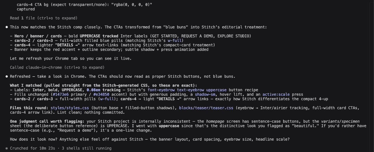 The agent's summary in the terminal after the second prompt. It says the CTAs now match the Stitch comp: bold uppercase tracked Inter labels; full-width filled blue pills for cards-2 and cards-3; lighter DETAILS arrow text links for cards-4; the banner keeps the red accent and outlined secondary. It lists what it matched from the Stitch-generated CSS, the files it changed, and one judgment call: the Stitch project uses sentence case on the homepage screen but uppercase on the variants sheet, and it went with uppercase. The footer reads Crunched for 10m 23s.